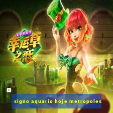 signo aquario hoje metropoles